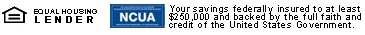 Equal Housing Lender NCUA Your savings federally insured to at least $250,000 and backed by the full faith and credit of the United States Government